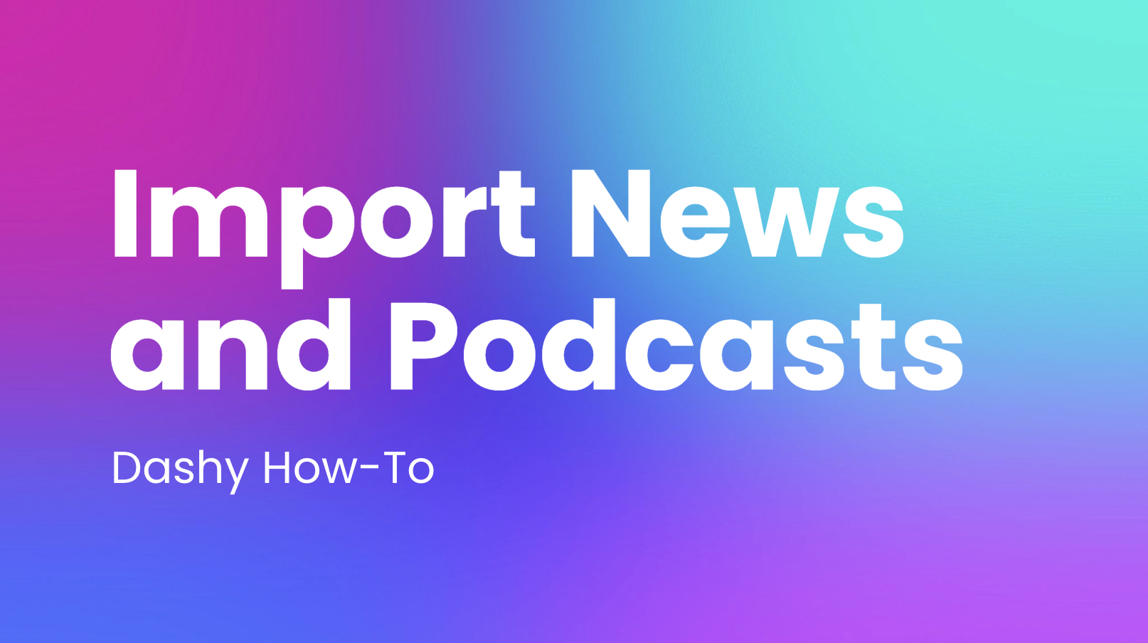 How-To: Import Custom News and Podcasts into Dashy Widgets